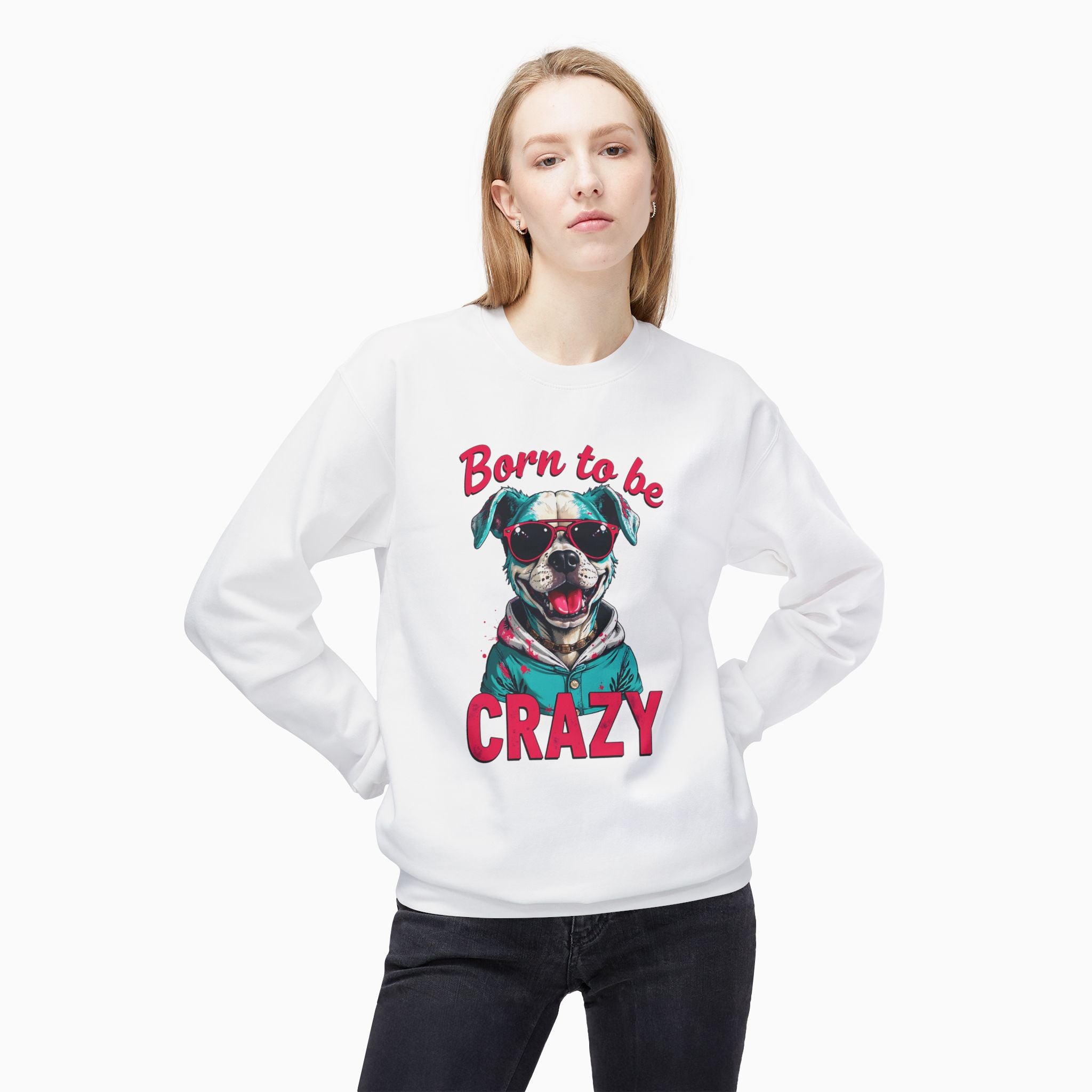 Born To Be Crazy Unisex Sweatshirt