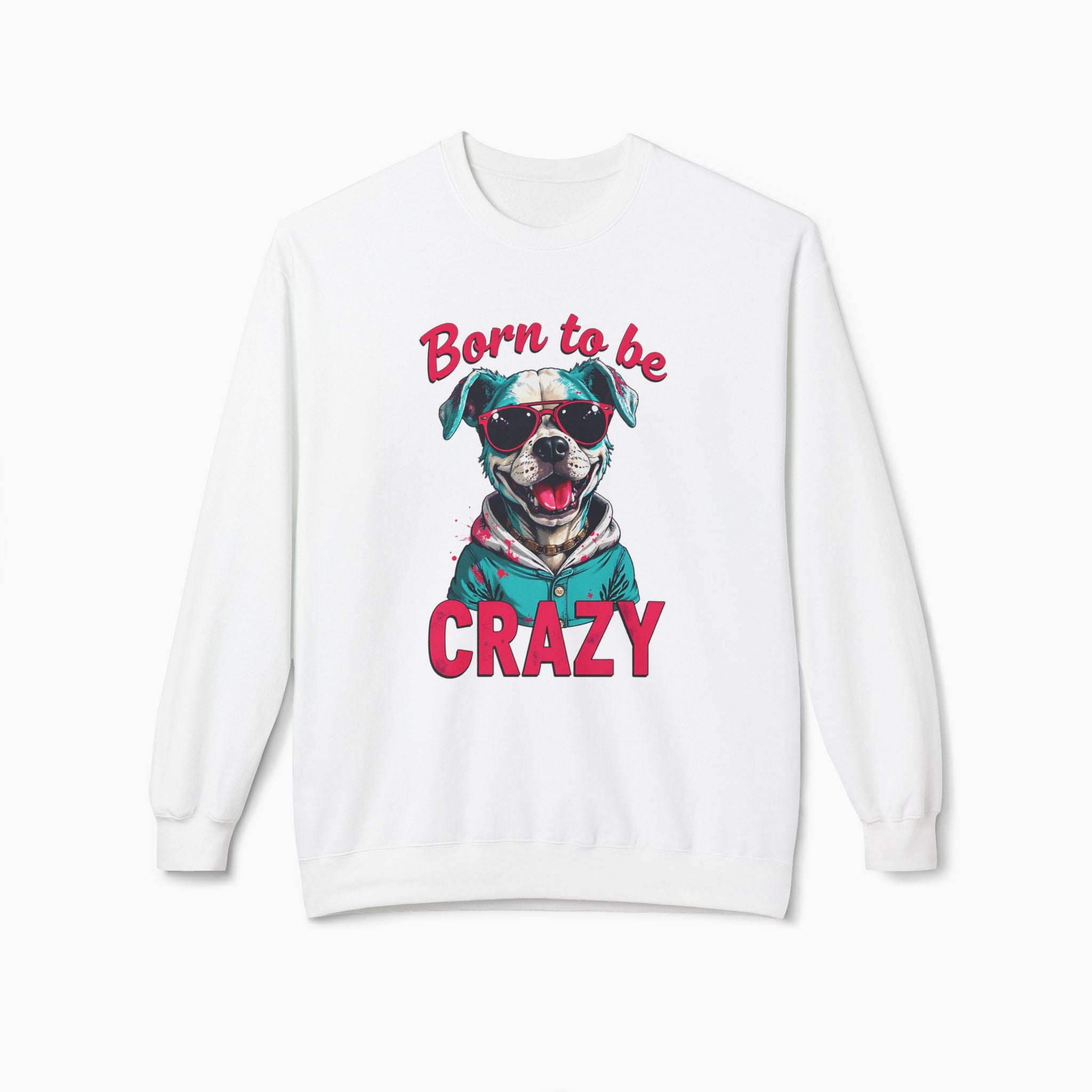 Born To Be Crazy Unisex Sweatshirt