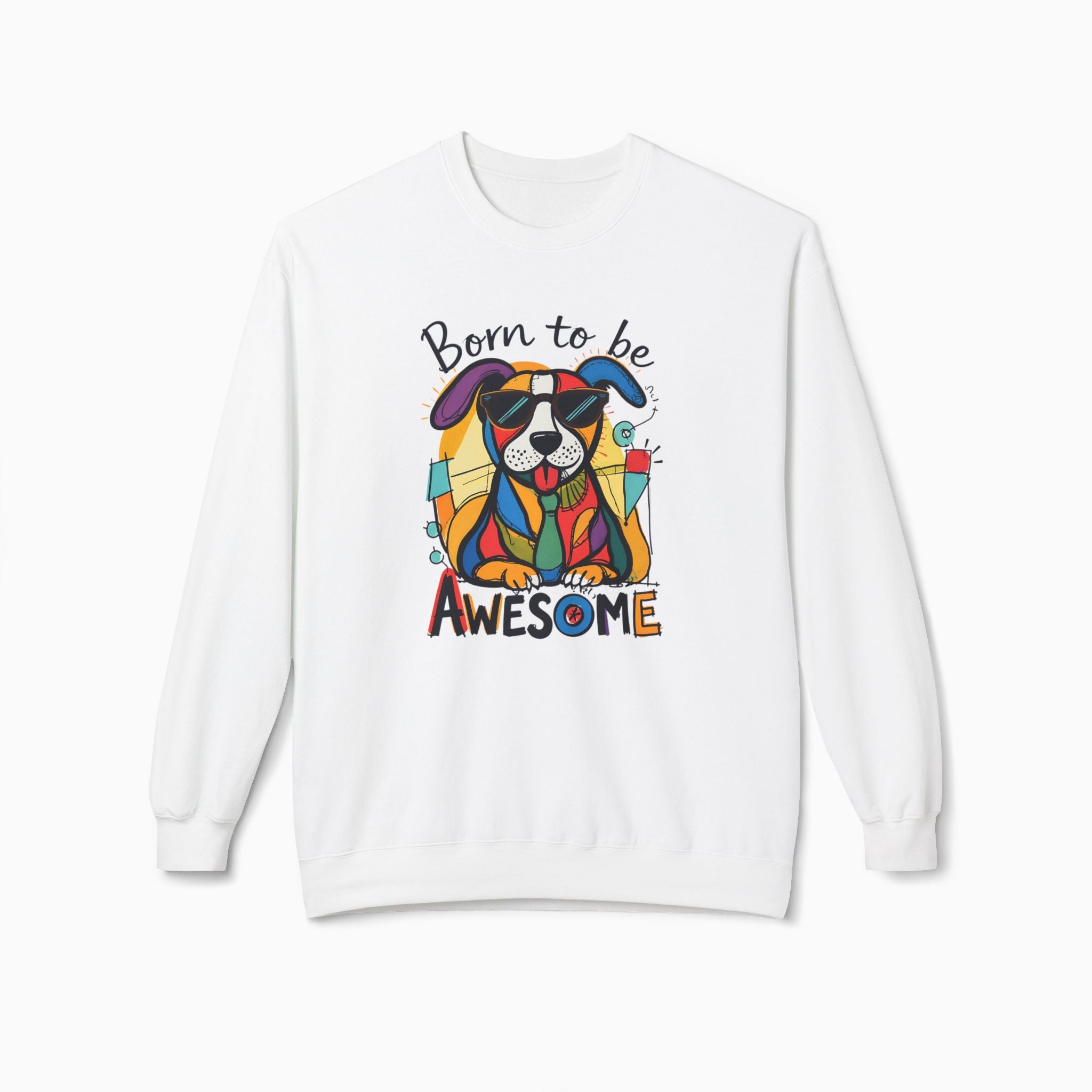 Born to be Awesome Dog Unisex Sweatshirt