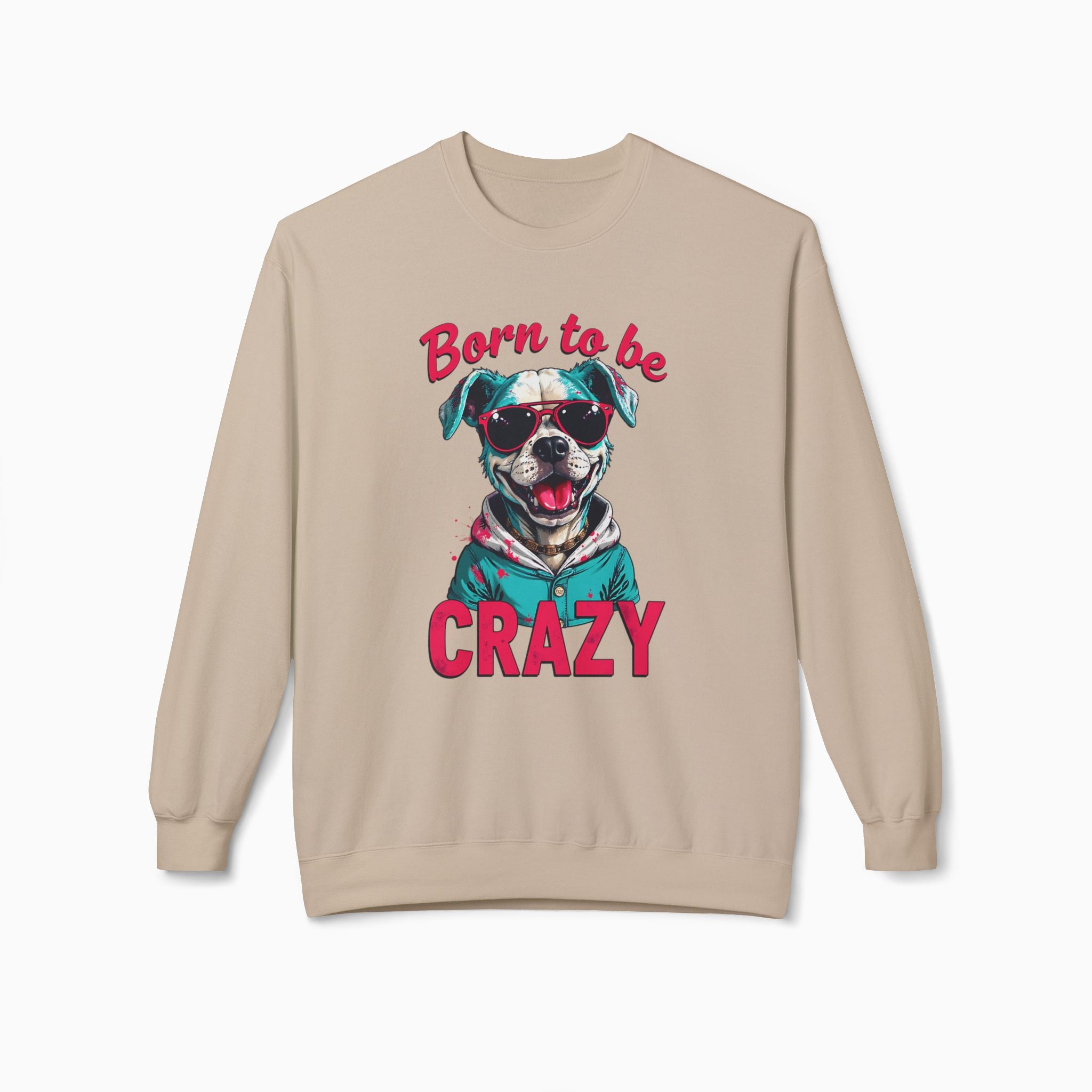 Born To Be Crazy Unisex Sweatshirt