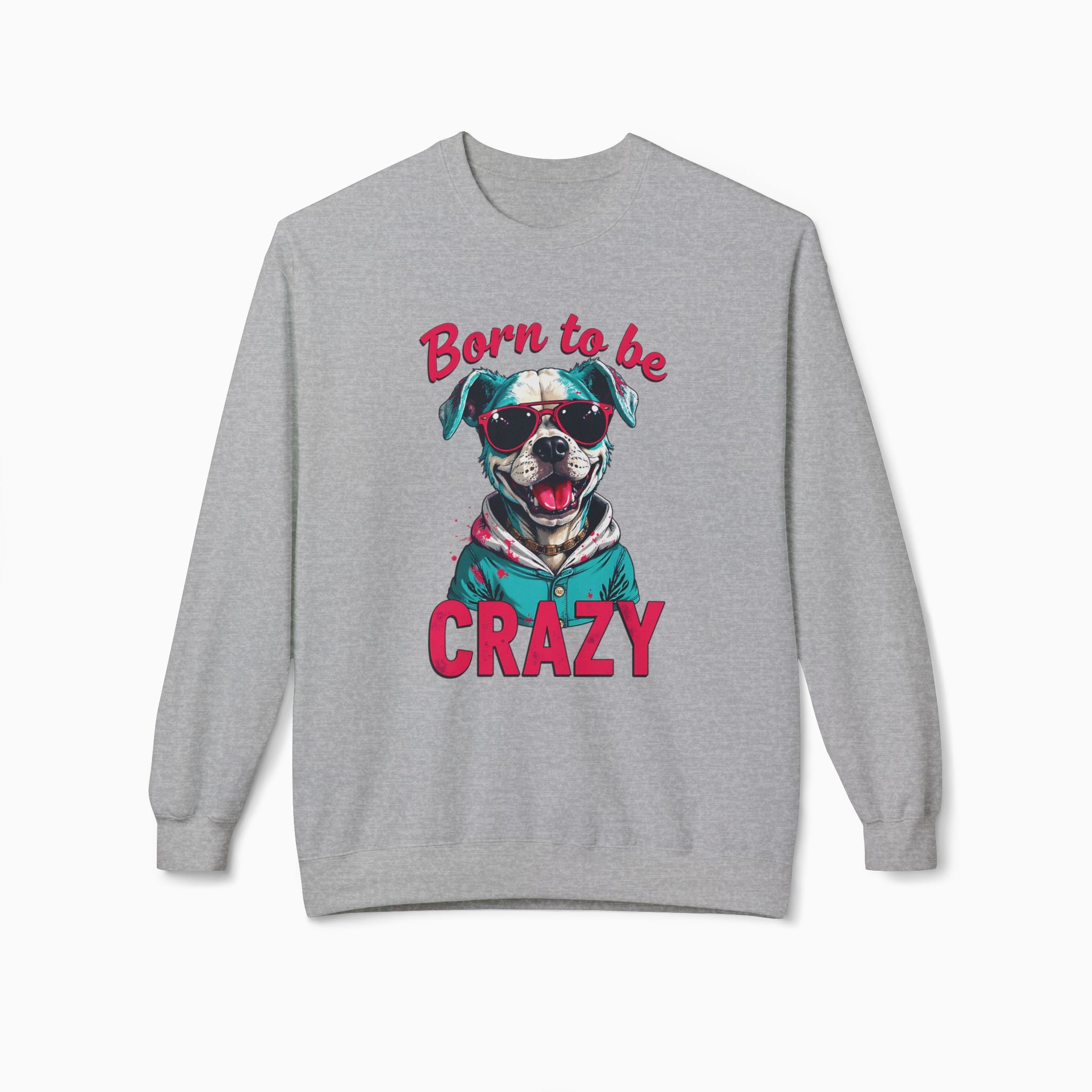 Born To Be Crazy Unisex Sweatshirt