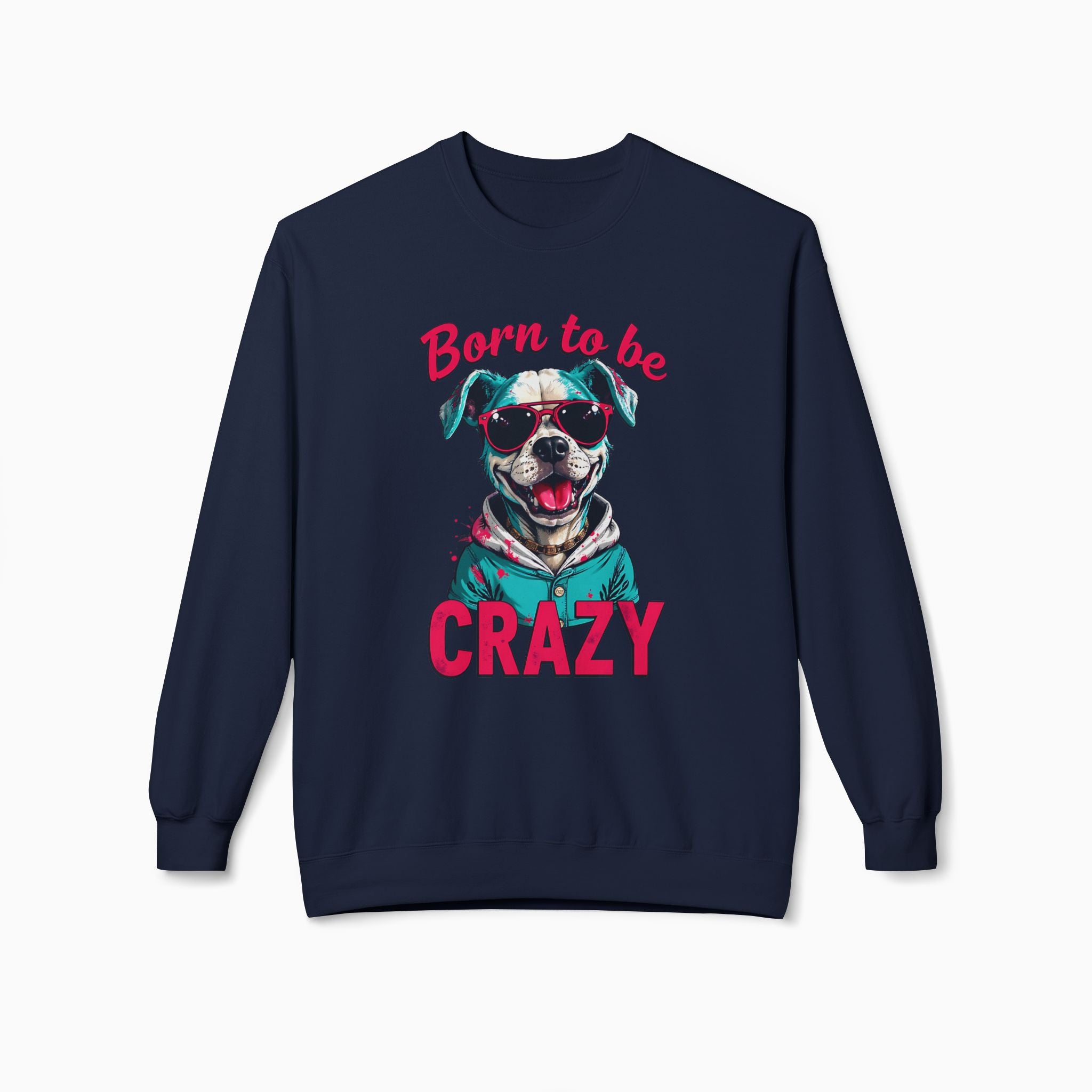 Born To Be Crazy Unisex Sweatshirt