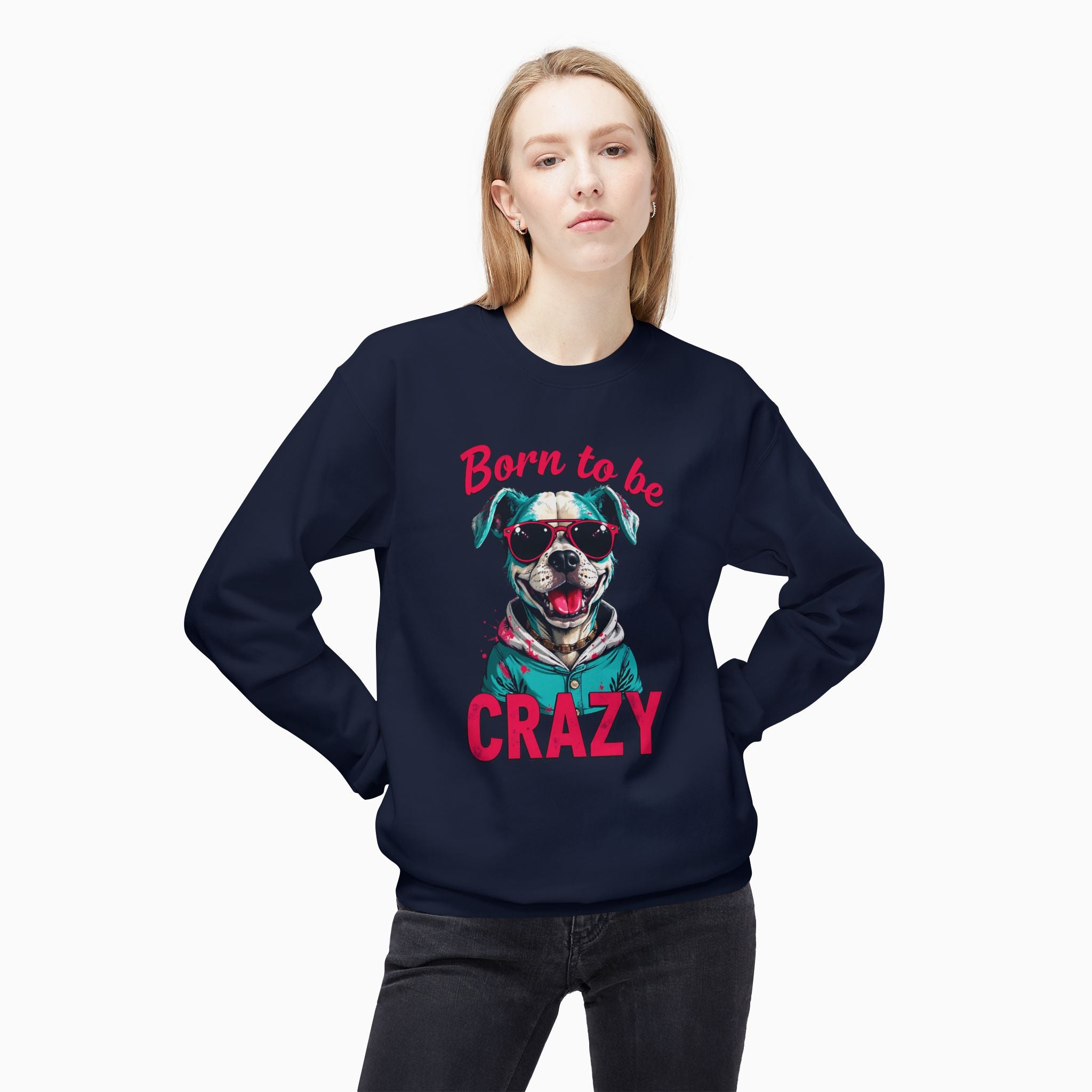 Born To Be Crazy Unisex Sweatshirt