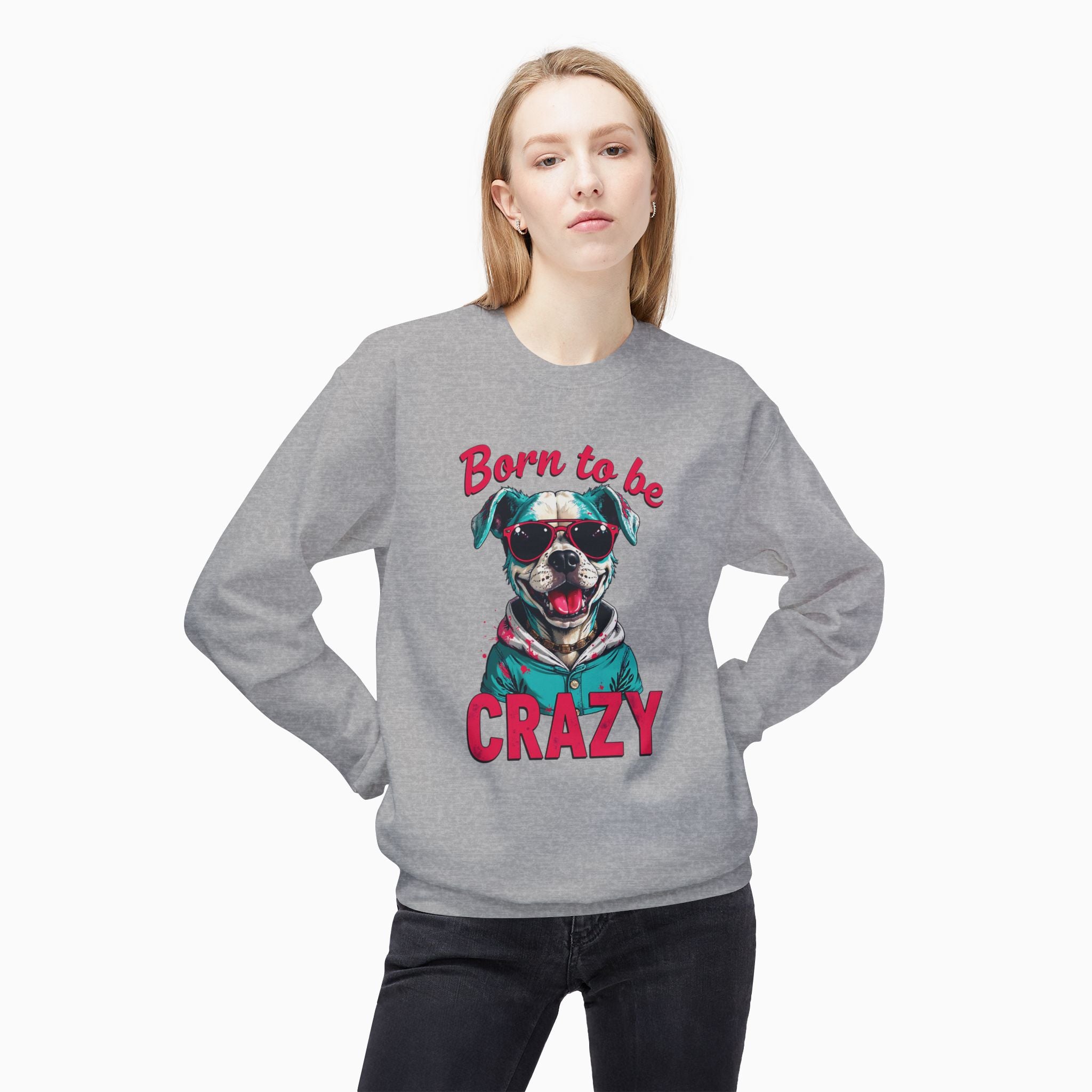 Born To Be Crazy Unisex Sweatshirt