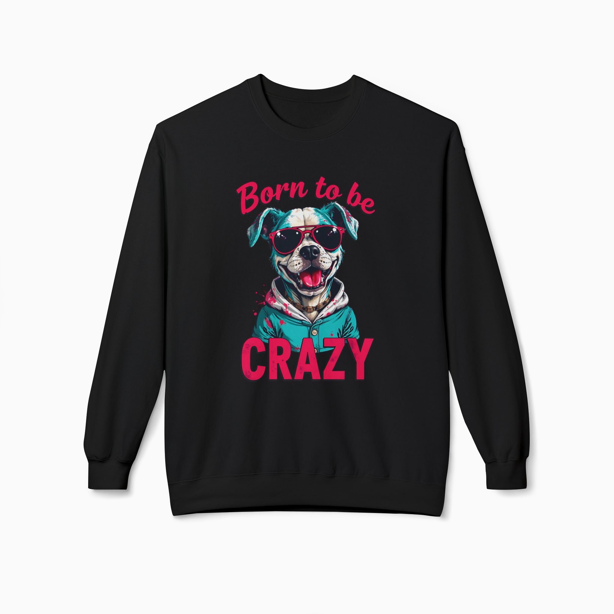 Born To Be Crazy Unisex Sweatshirt
