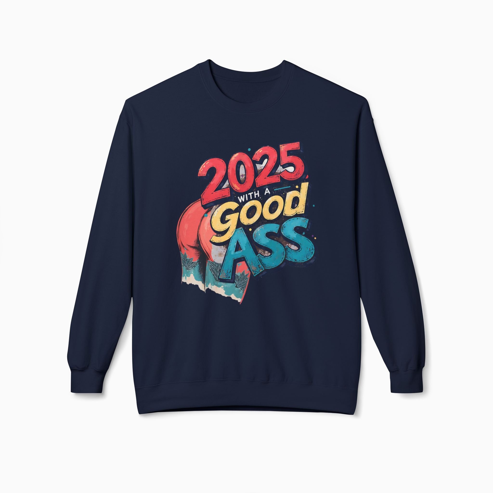 2025 WITH A GOOD ASS Unisex Sweatshirt