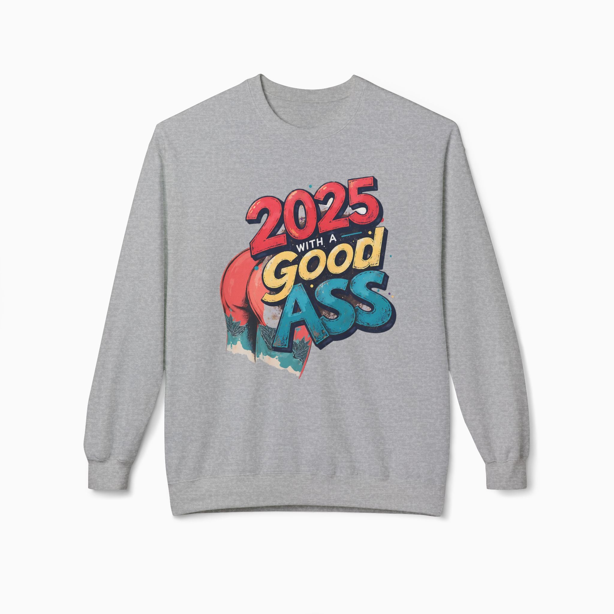 2025 WITH A GOOD ASS Unisex Sweatshirt