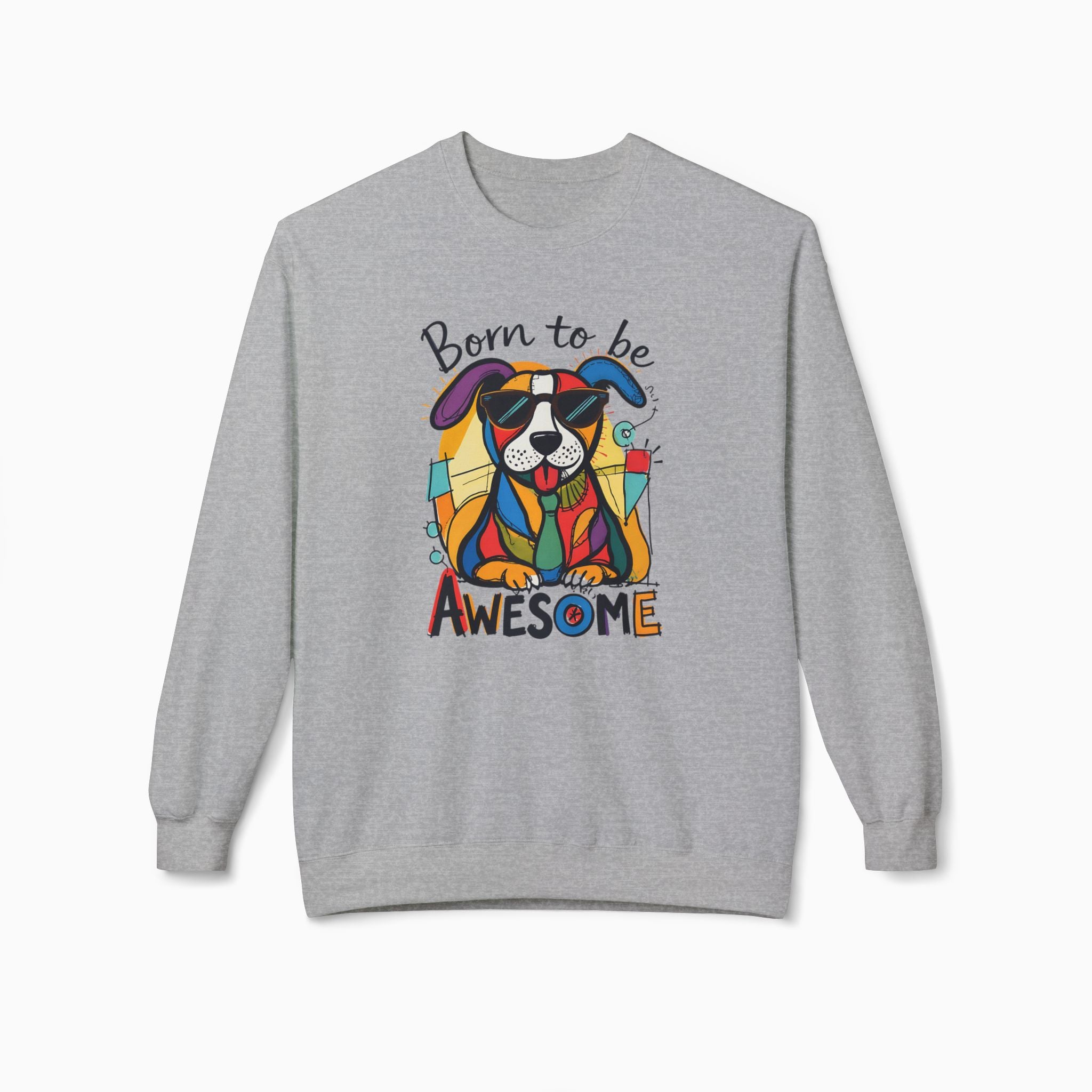 Born to be Awesome Dog Unisex Sweatshirt