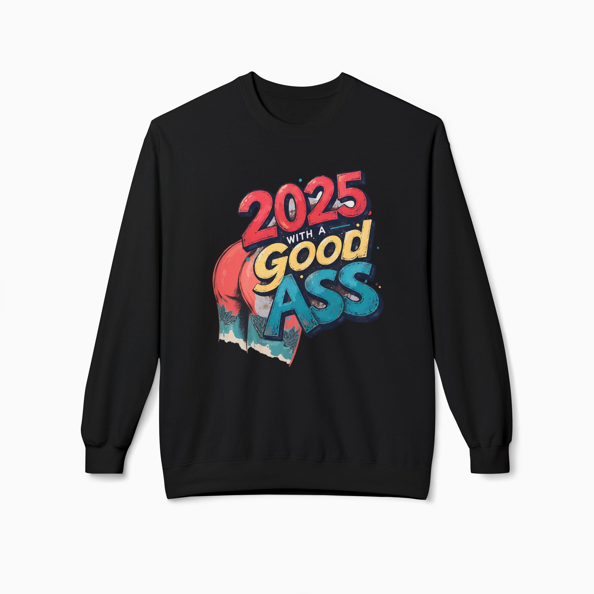 2025 WITH A GOOD ASS Unisex Sweatshirt