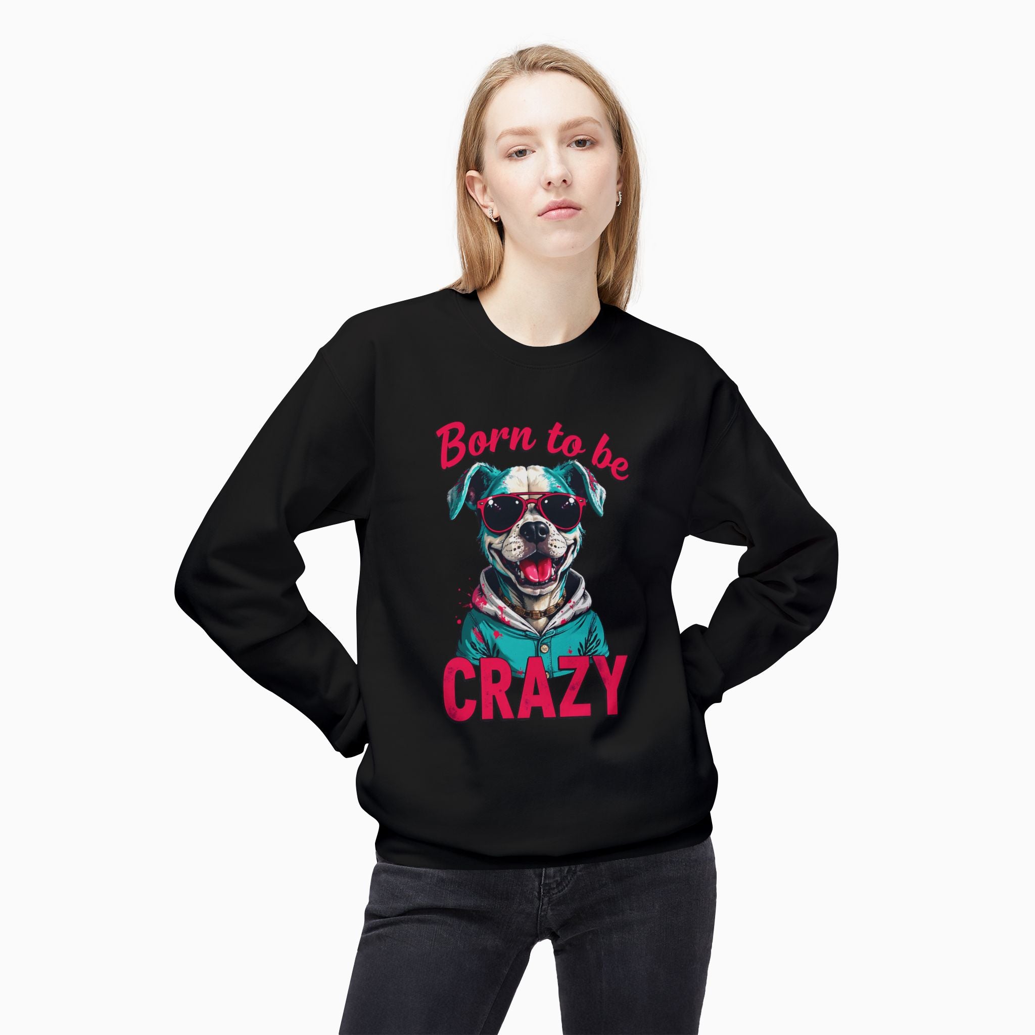 Born To Be Crazy Unisex Sweatshirt