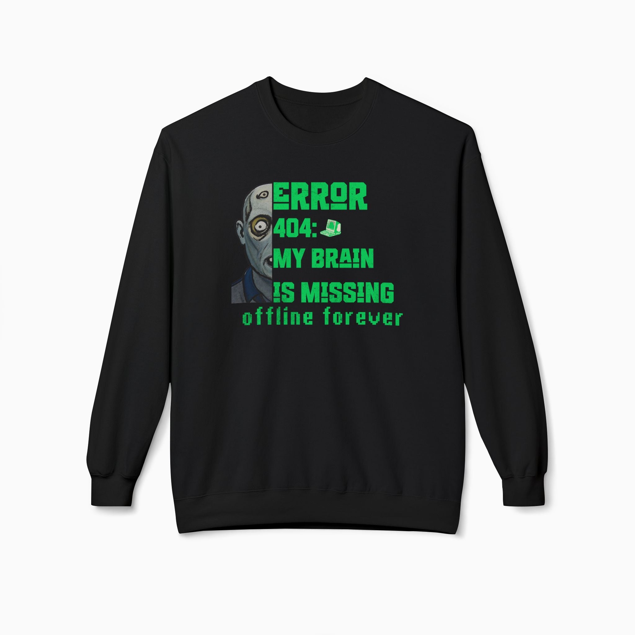 Error 404: My Brain is Missing Offline Forever Unisex Sweatshirt