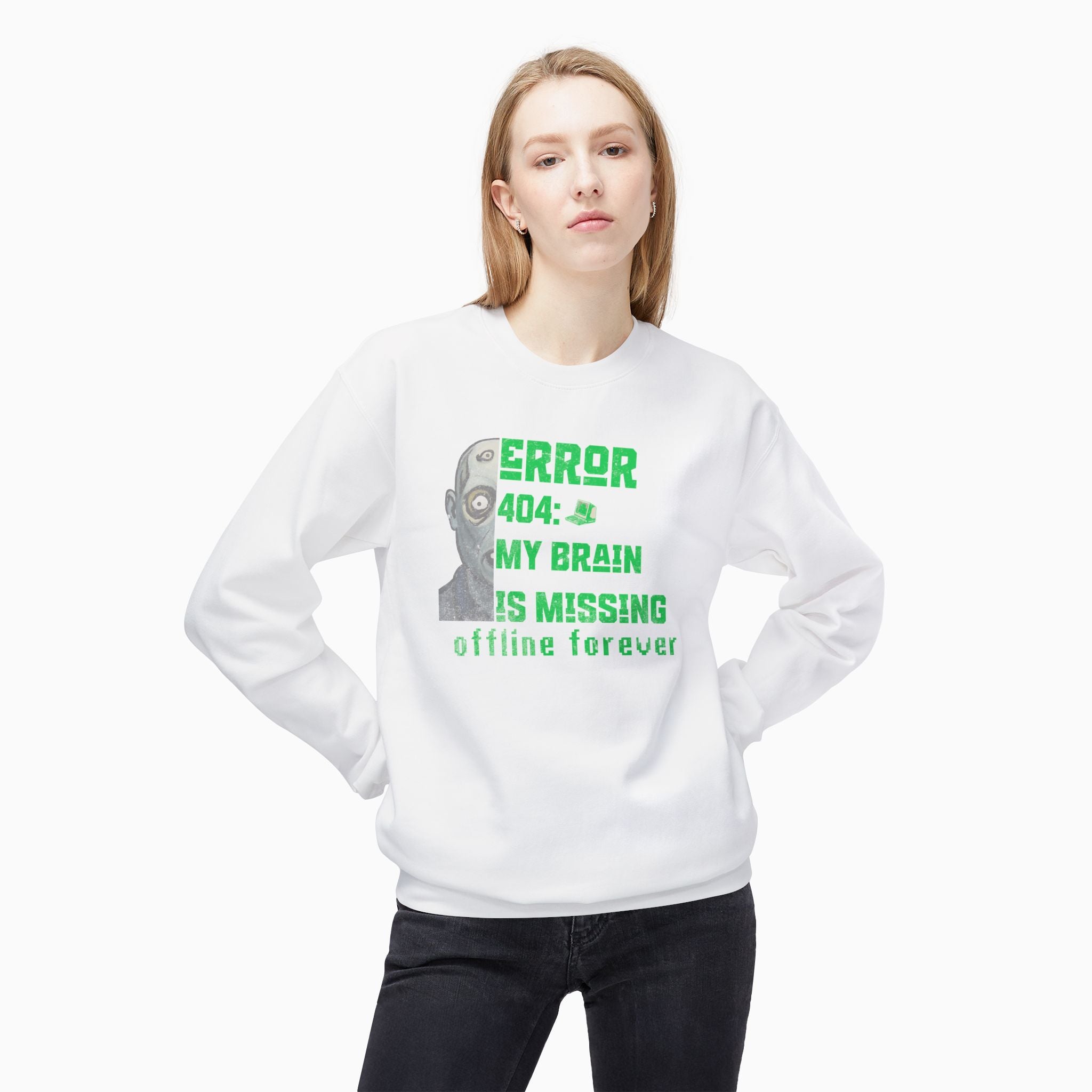 Error 404: My Brain is Missing Offline Forever Unisex Sweatshirt