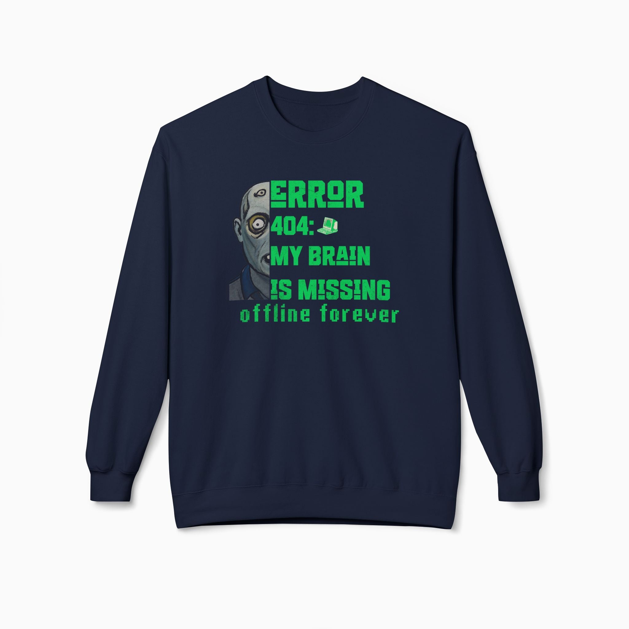 Error 404: My Brain is Missing Offline Forever Unisex Sweatshirt