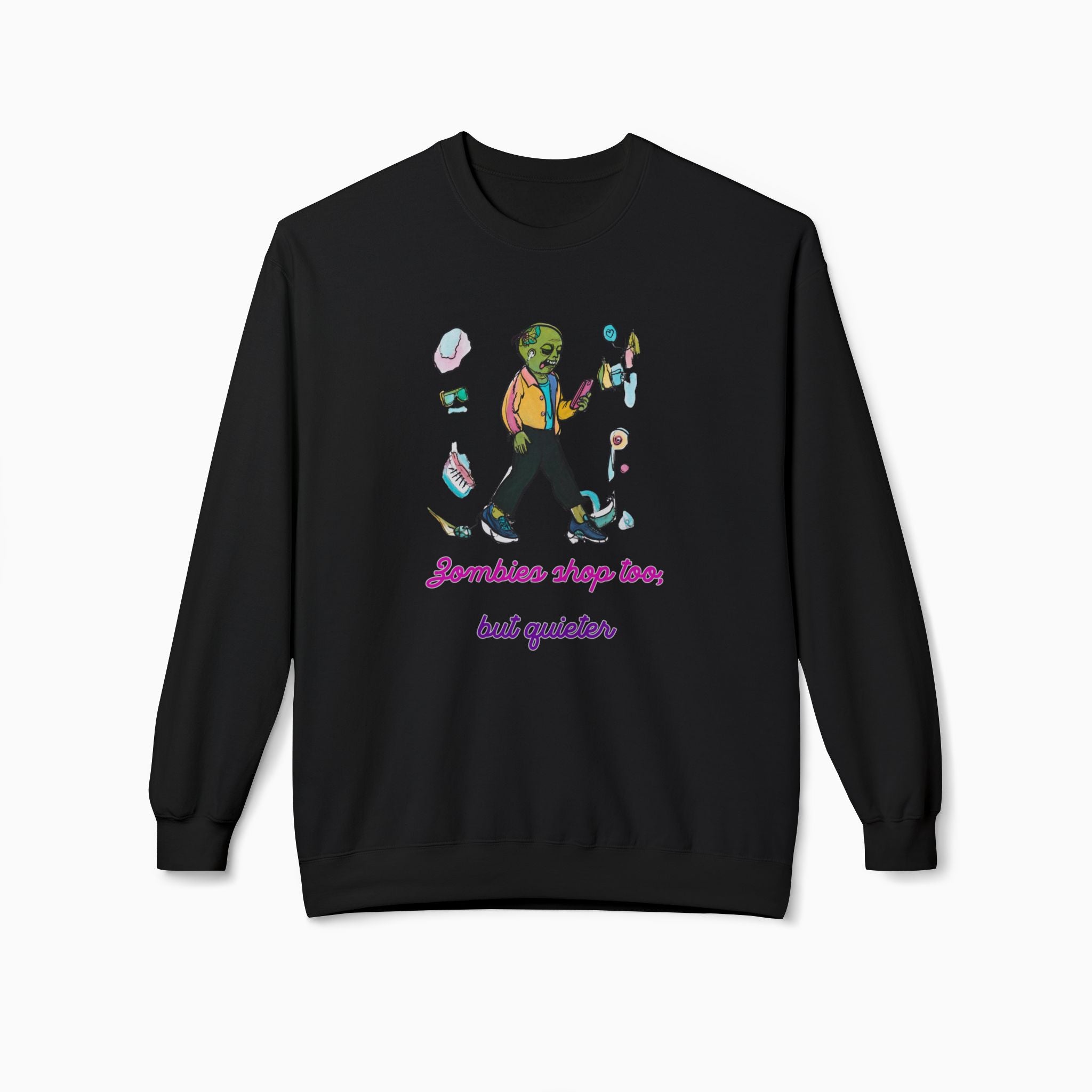 Zombies Shop Too, But Quieter Unisex Sweatshirt