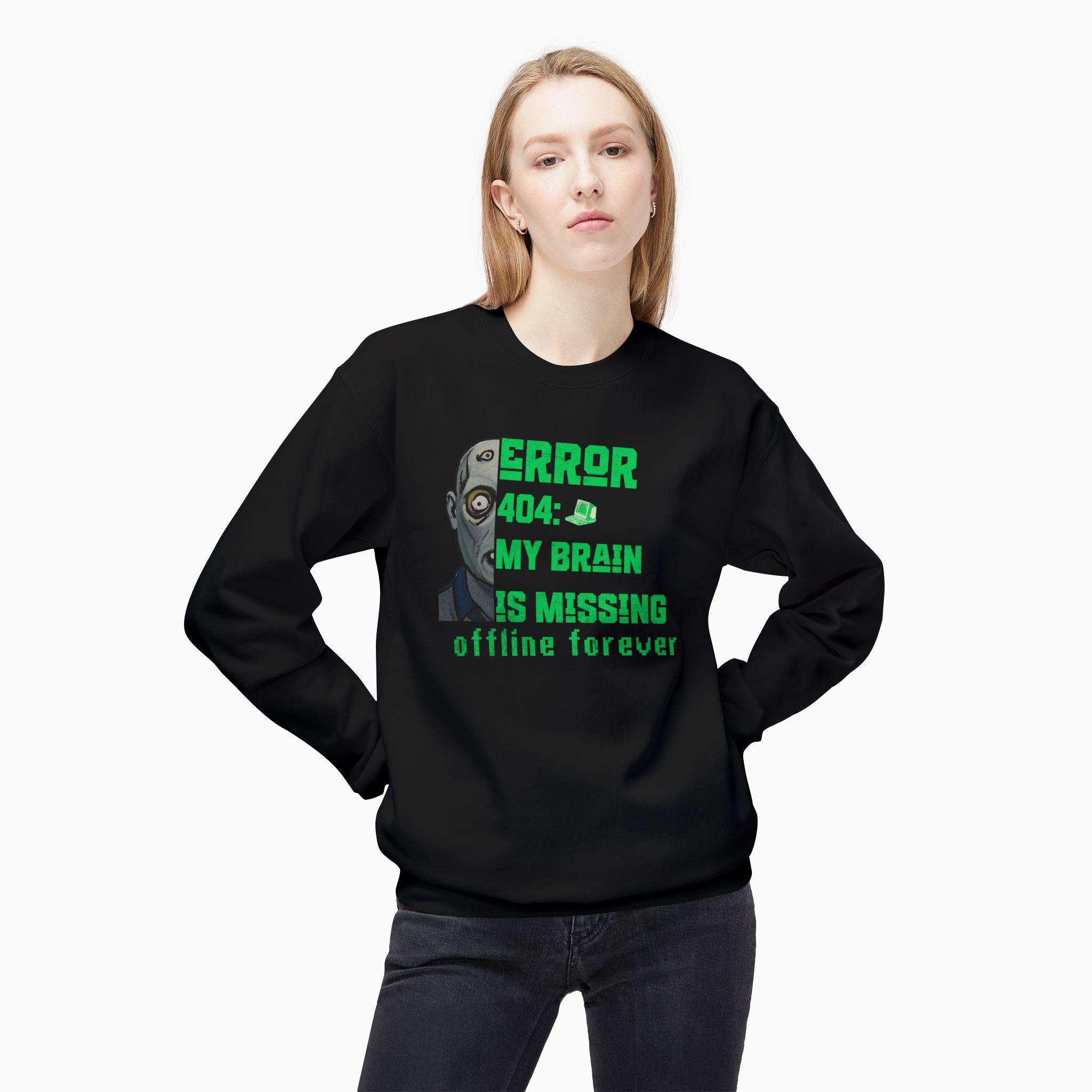 Error 404: My Brain is Missing Offline Forever Unisex Sweatshirt