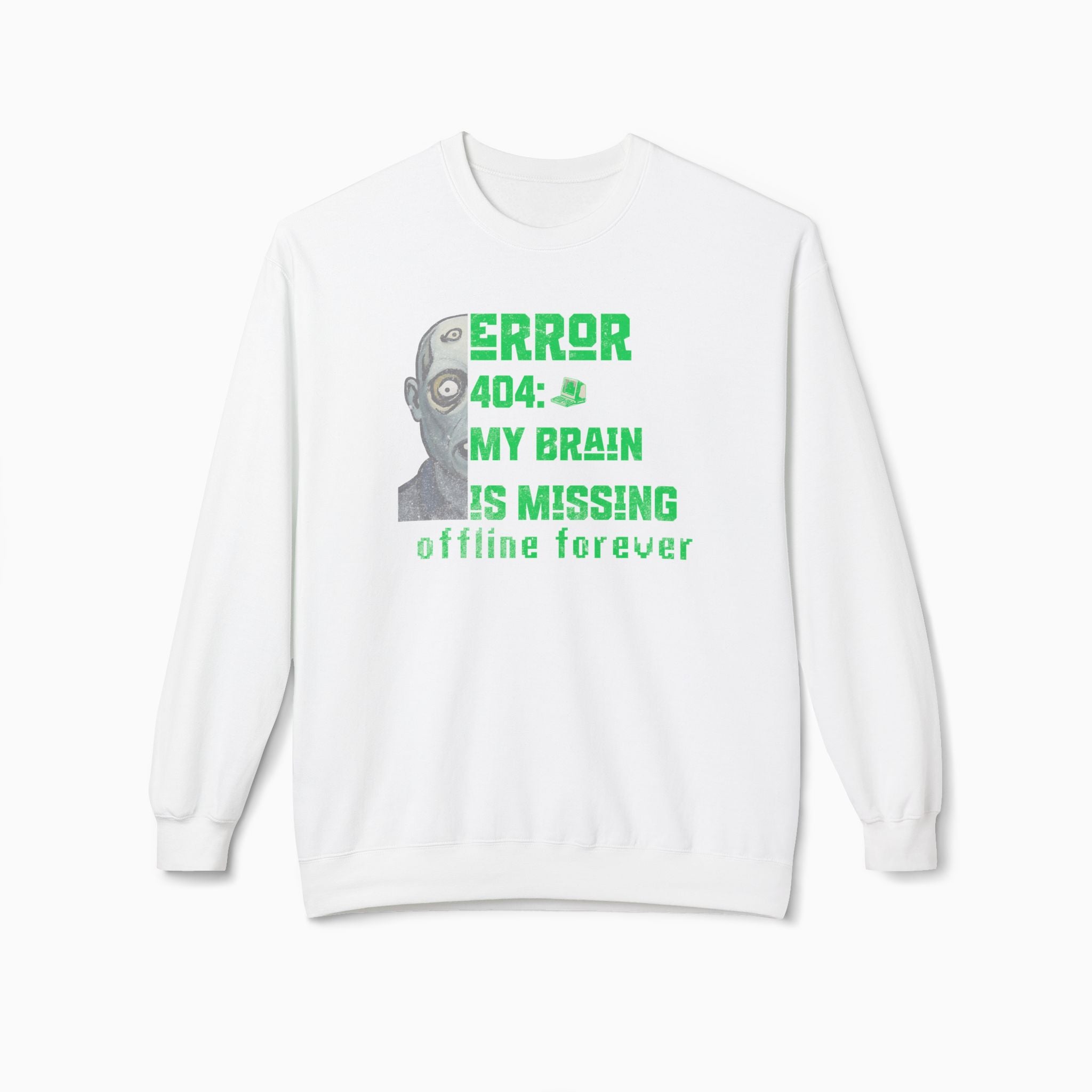 Error 404: My Brain is Missing Offline Forever Unisex Sweatshirt