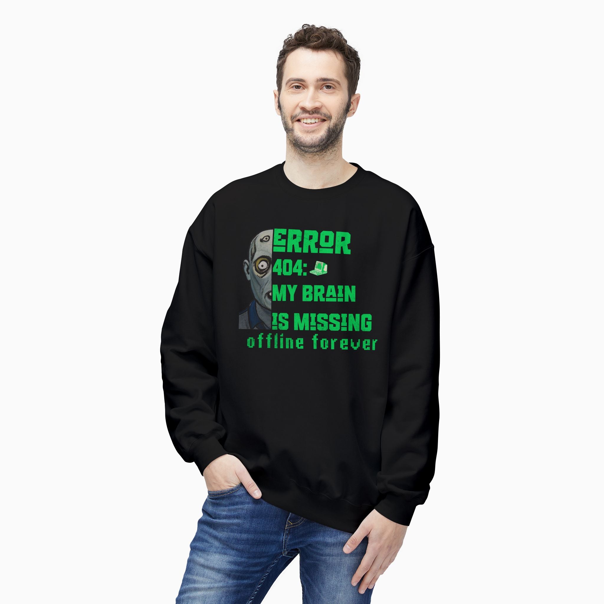 Error 404: My Brain is Missing Offline Forever Unisex Sweatshirt