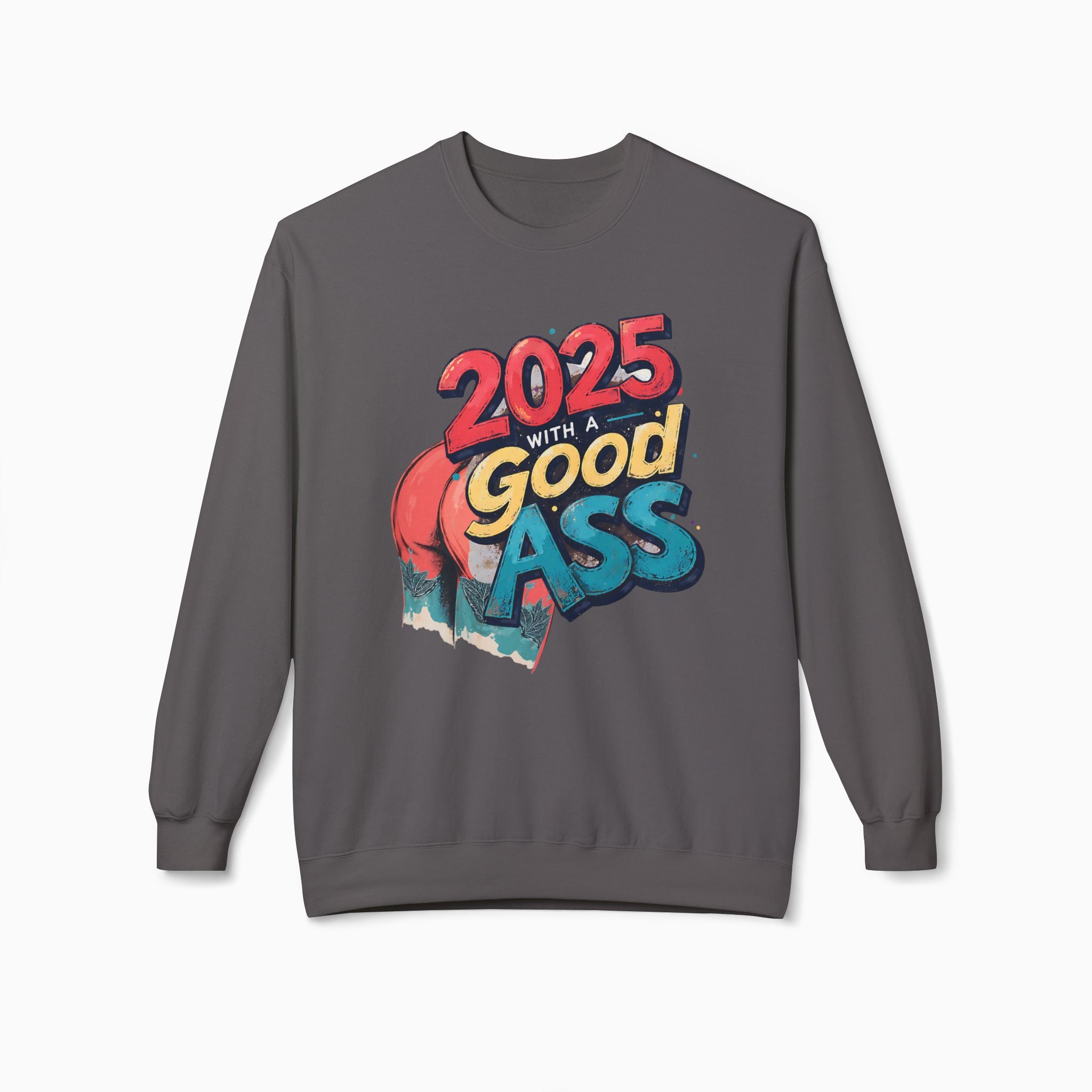 2025 WITH A GOOD ASS Unisex Sweatshirt